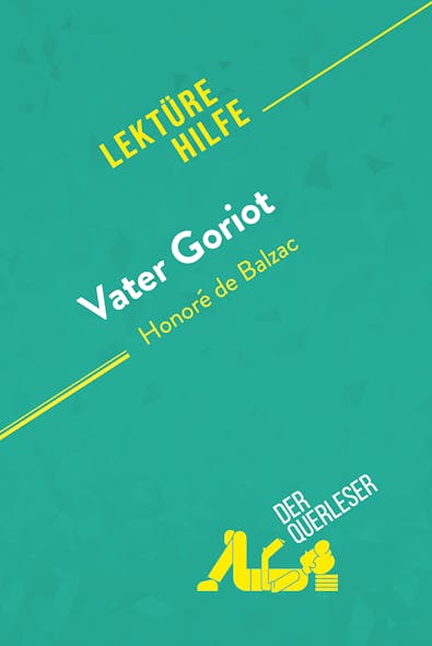 Vater Goriot Von Honoré De Balzac (Lektürehilfe) : Detaillierte Zusammenfassung, Personenanalyse Und Interpretation