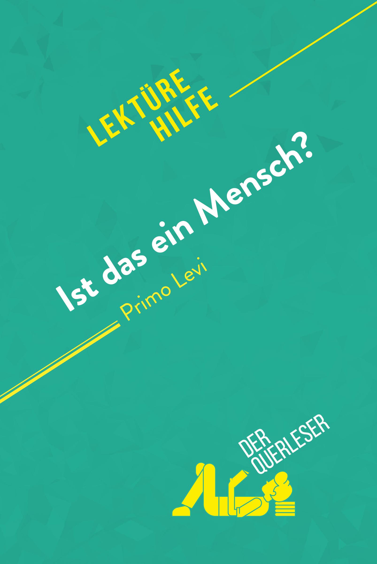Ist das ein Mensch? von Primo Levi (Lektürehilfe) : Detaillierte Zusammenfassung, Personenanalyse und Interpretation | Sibylle Greindl