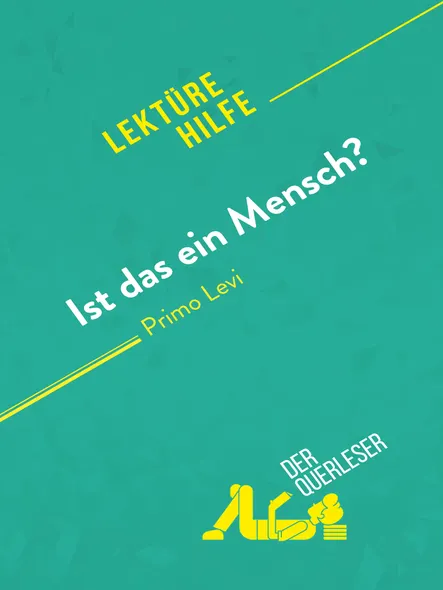 Ist Das Ein Mensch? Von Primo Levi (Lektürehilfe) : Detaillierte Zusammenfassung, Personenanalyse Und Interpretation
