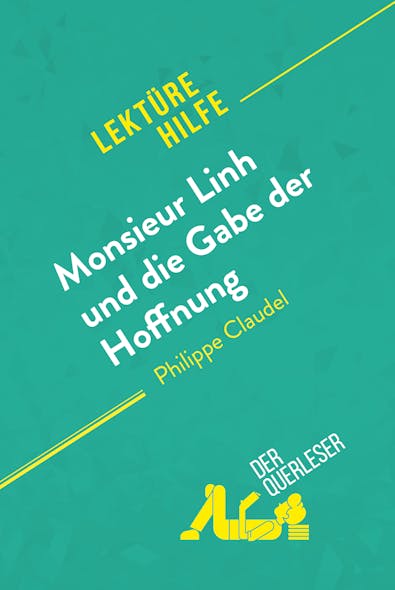 Monsieur Linh Und Die Gabe Der Hoffnung Von Philippe Claudel (Lektürehilfe) : Detaillierte Zusammenfassung, Personenanalyse Und Interpretation