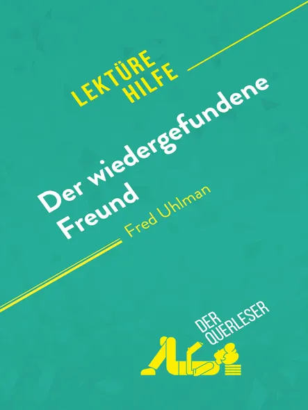 Der Wiedergefundene Freund Von Fred Uhlman (Lektürehilfe) : Detaillierte Zusammenfassung, Personenanalyse Und Interpretation