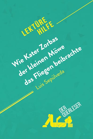 Wie Kater Zorbas Der Kleinen Möwe Das Fliegen Beibrachte Von Luis Sepúlveda (Lektürehilfe) : Detaillierte Zusammenfassung, Personenanalyse Und Interpretation