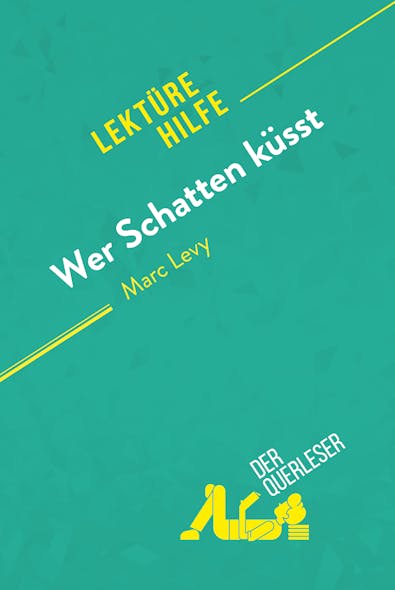 Wer Schatten Küsst Von Marc Levy (Lektürehilfe) : Detaillierte Zusammenfassung, Personenanalyse Und Interpretation