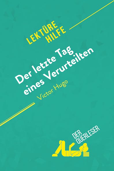 Der Letzte Tag Eines Verurteilten Von Victor Hugo (Lektürehilfe) : Detaillierte Zusammenfassung, Personenanalyse Und Interpretation