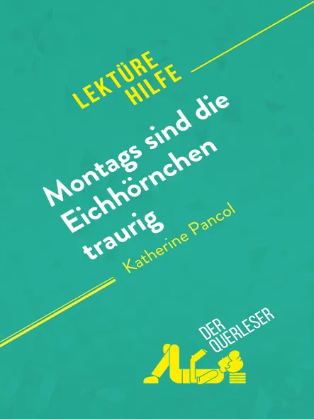 Montags Sind Die Eichhörnchen Traurig Von Katherine Pancol (Lektürehilfe) : Detaillierte Zusammenfassung, Personenanalyse Und Interpretation