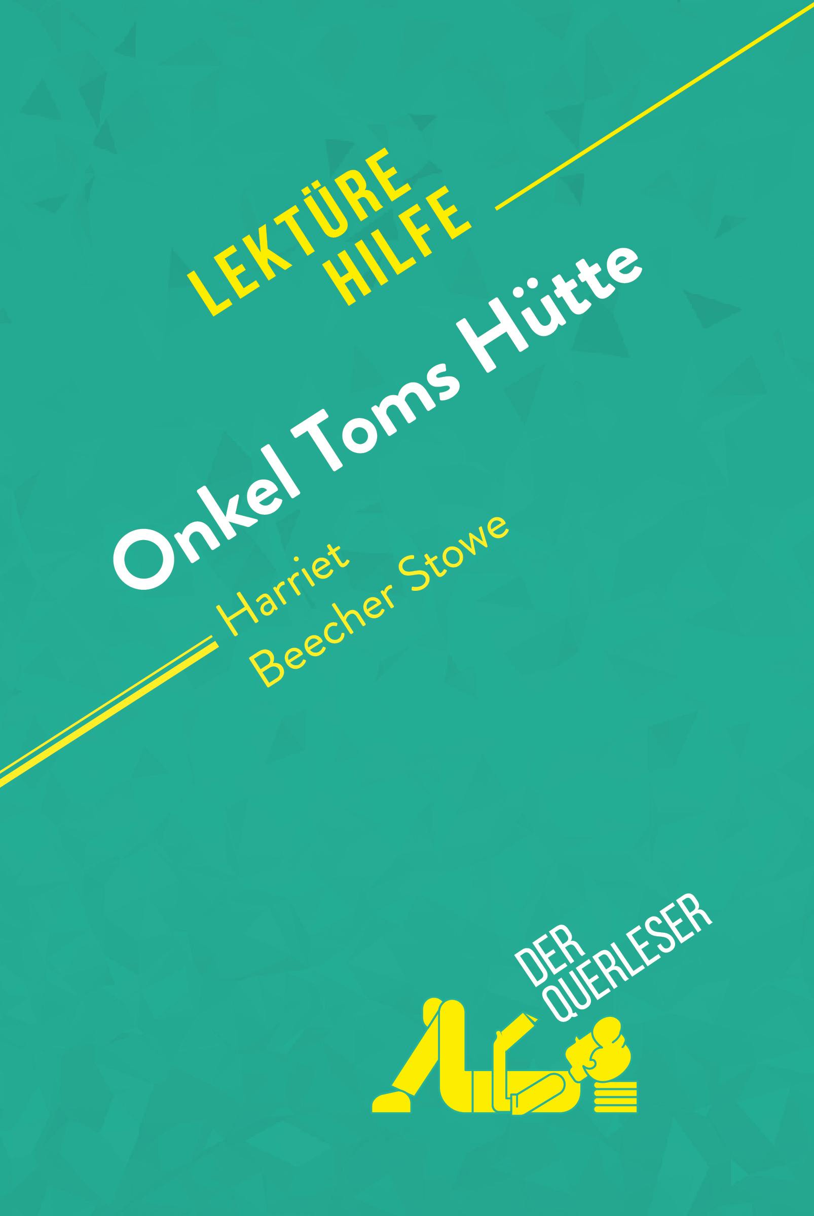 Onkel Toms Hütte von Harriet Beecher Stowe (Lektürehilfe) : Detaillierte Zusammenfassung, Personenanalyse und Interpretation | Der Querleser