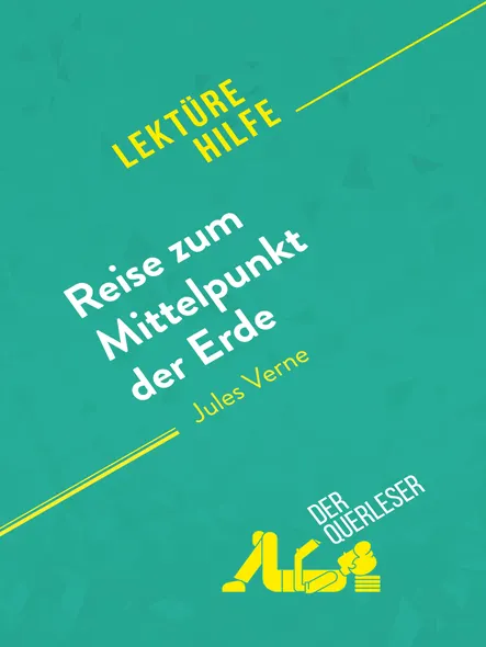 Reise Zum Mittelpunkt Der Erde Von Jules Verne (Lektürehilfe) : Detaillierte Zusammenfassung, Personenanalyse Und Interpretation