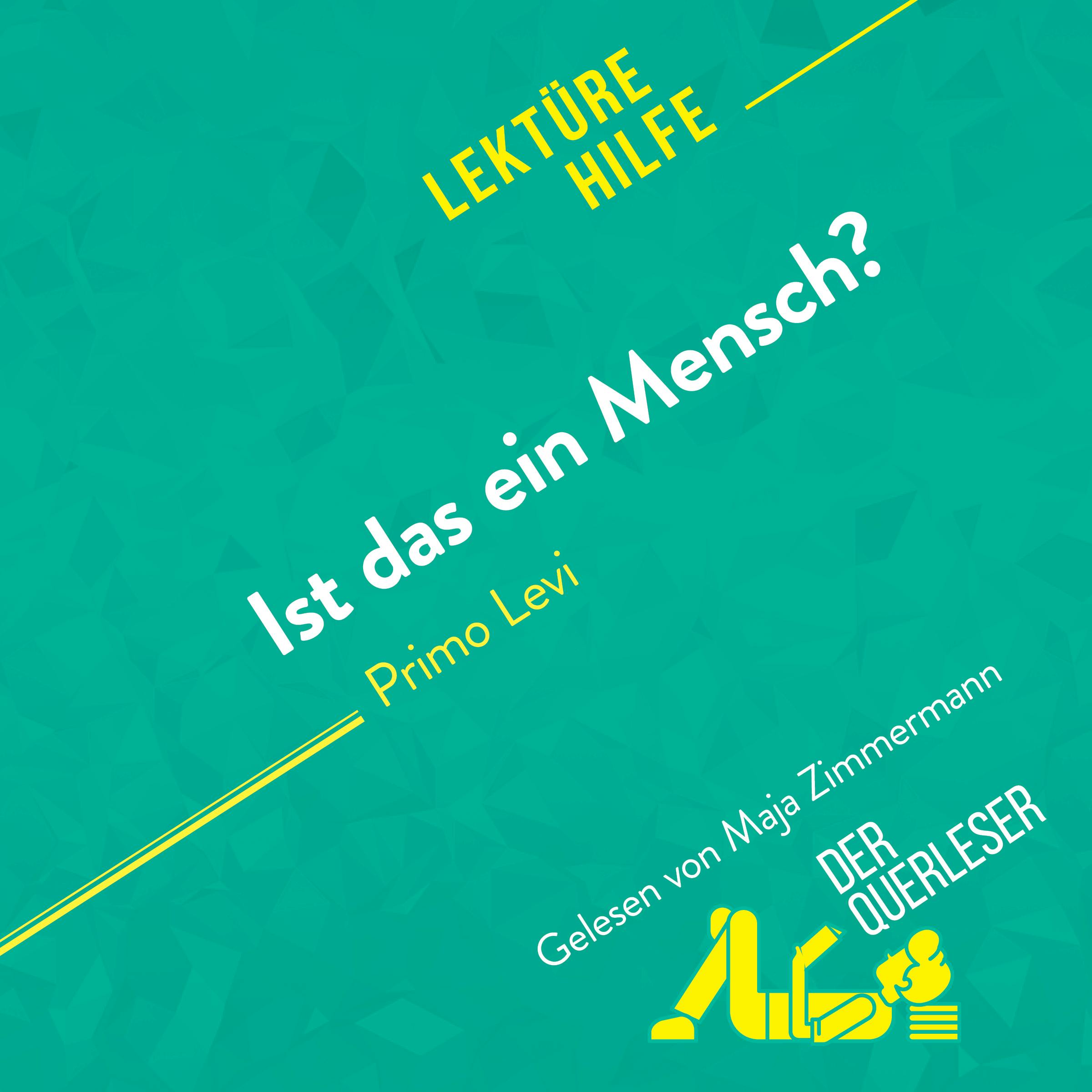 Ist das ein Mensch? von Primo Levi (Lektürehilfe) : Detaillierte Zusammenfassung, Personenanalyse und Interpretation | Sibylle Greindl