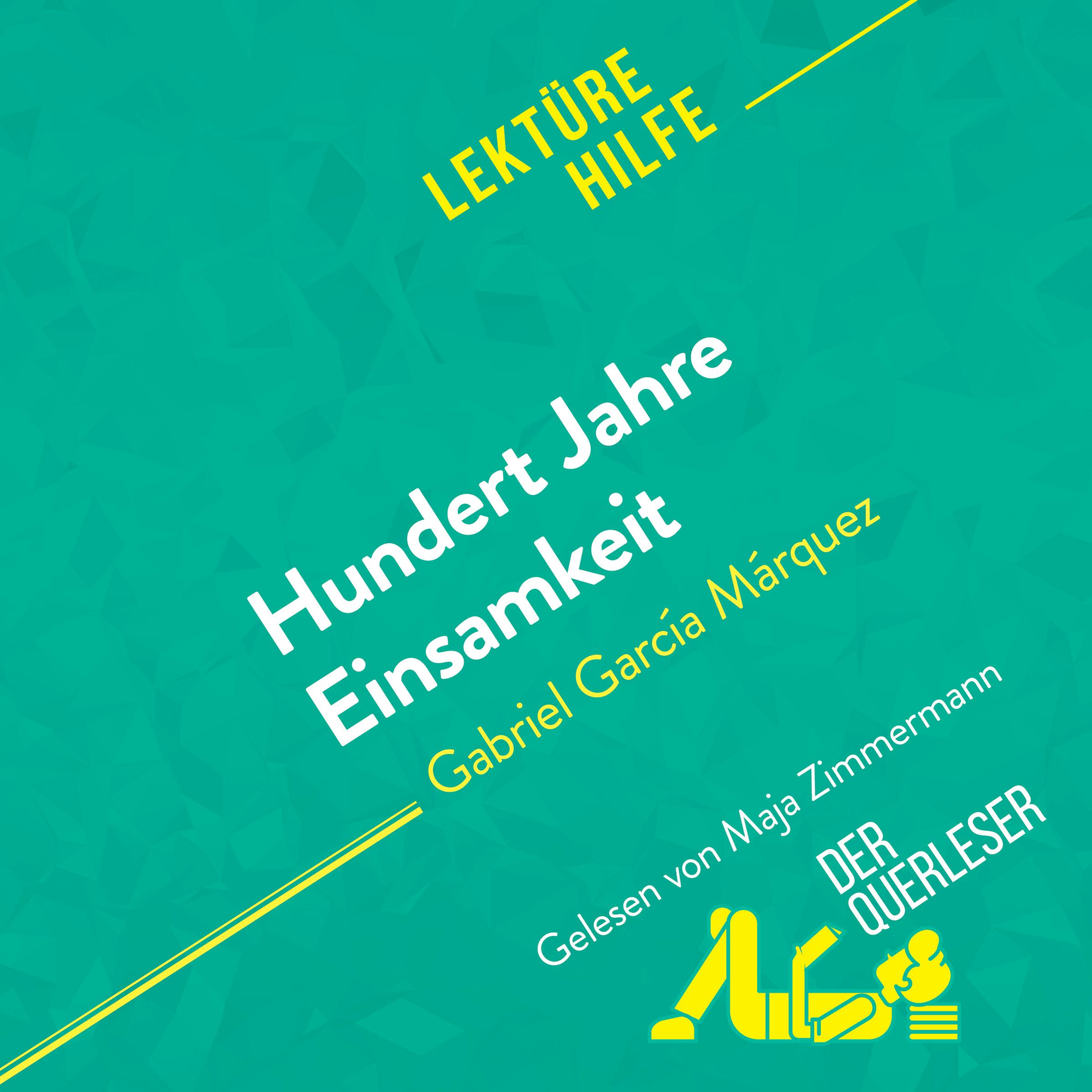 Hundert Jahre Einsamkeit von Gabriel García Márquez (Lektürehilfe) : Detaillierte Zusammenfassung, Personenanalyse und Interpretation | Marie Bouhon