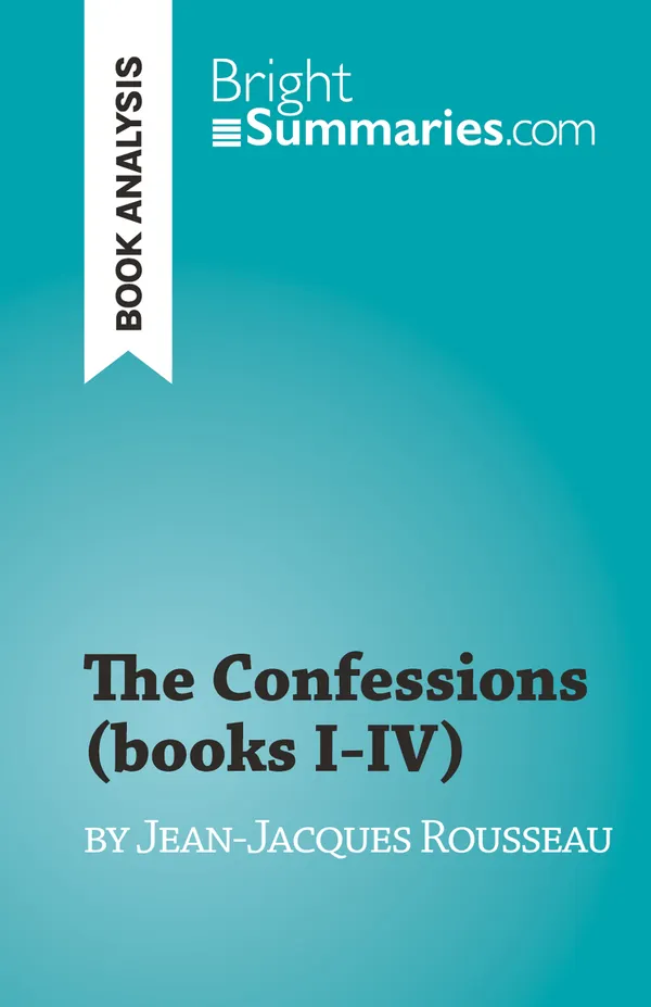 The Confessions (books I-IV) : by Jean-Jacques Rousseau