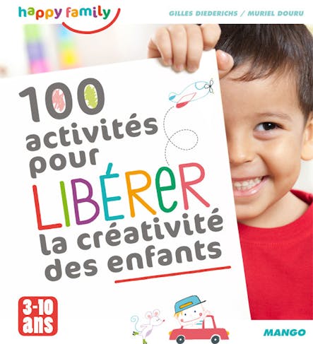 100 Activités Pour Libérer La Créativité Des Enfants : De 3 À 10 Ans