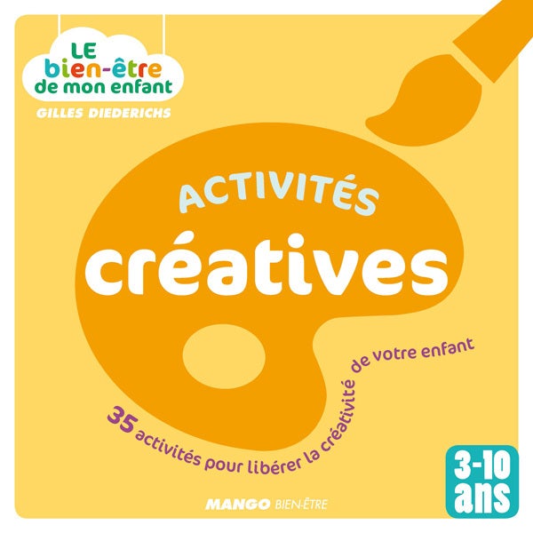Le  bien-être de mon enfant - Activités créatives : 35 activités pour libérer la créativité de votre enfant, pour les 3-10 ans