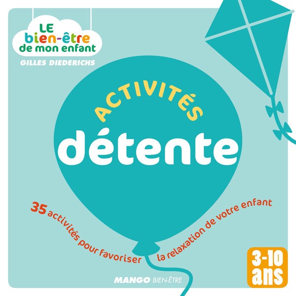 Le  bien-être de mon enfant - Activités détente : 35 activités pour favoriser la relaxation de votre enfant, pour les 3-10 ans