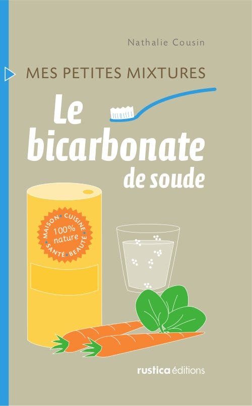 Le  bicarbonate de soude : Maison - Cuisine - Santé - Beauté - 100% nature