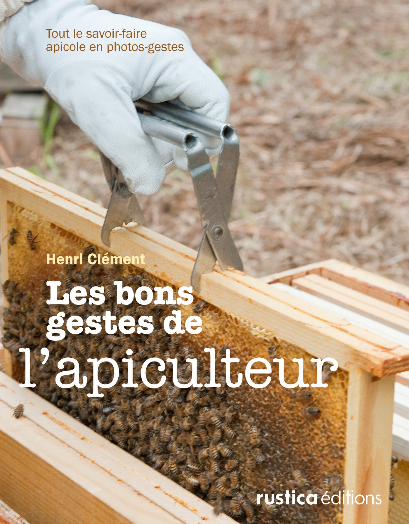 Les  bons gestes de l’apiculteur : Tout le savoir-faire apicole en photos-gestes