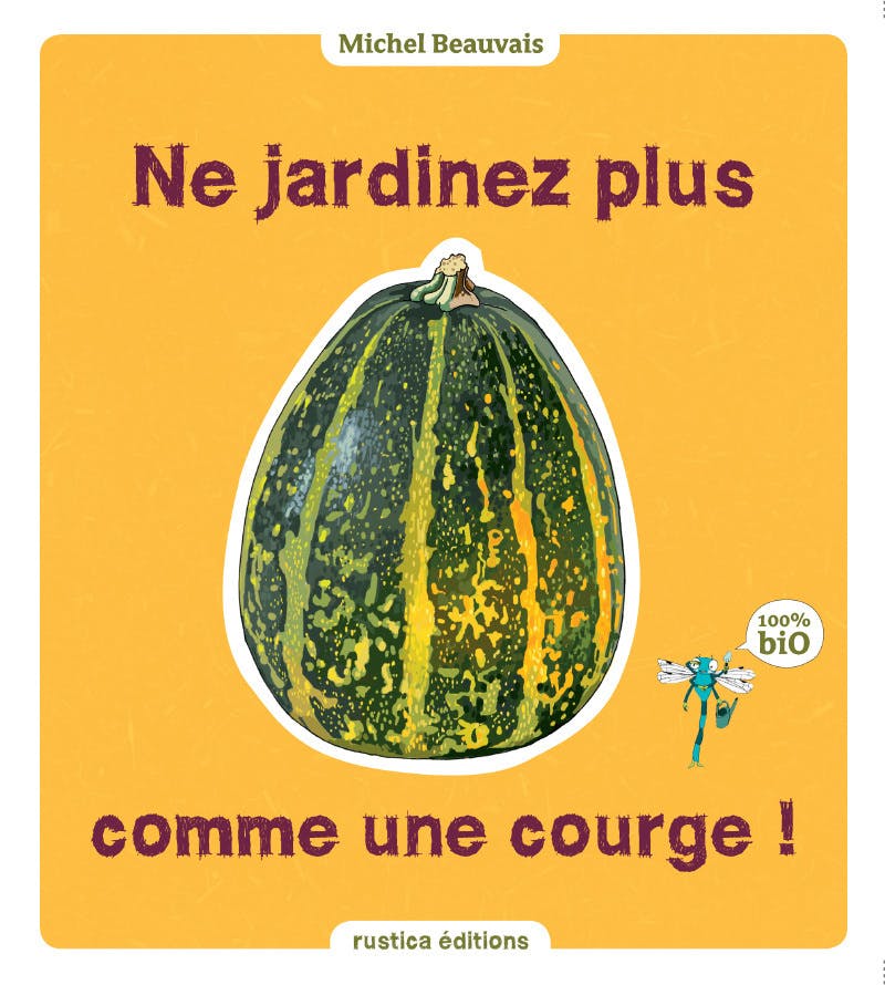 Ne jardinez plus comme une courge ! : 100 % Bio | Caron Audrey