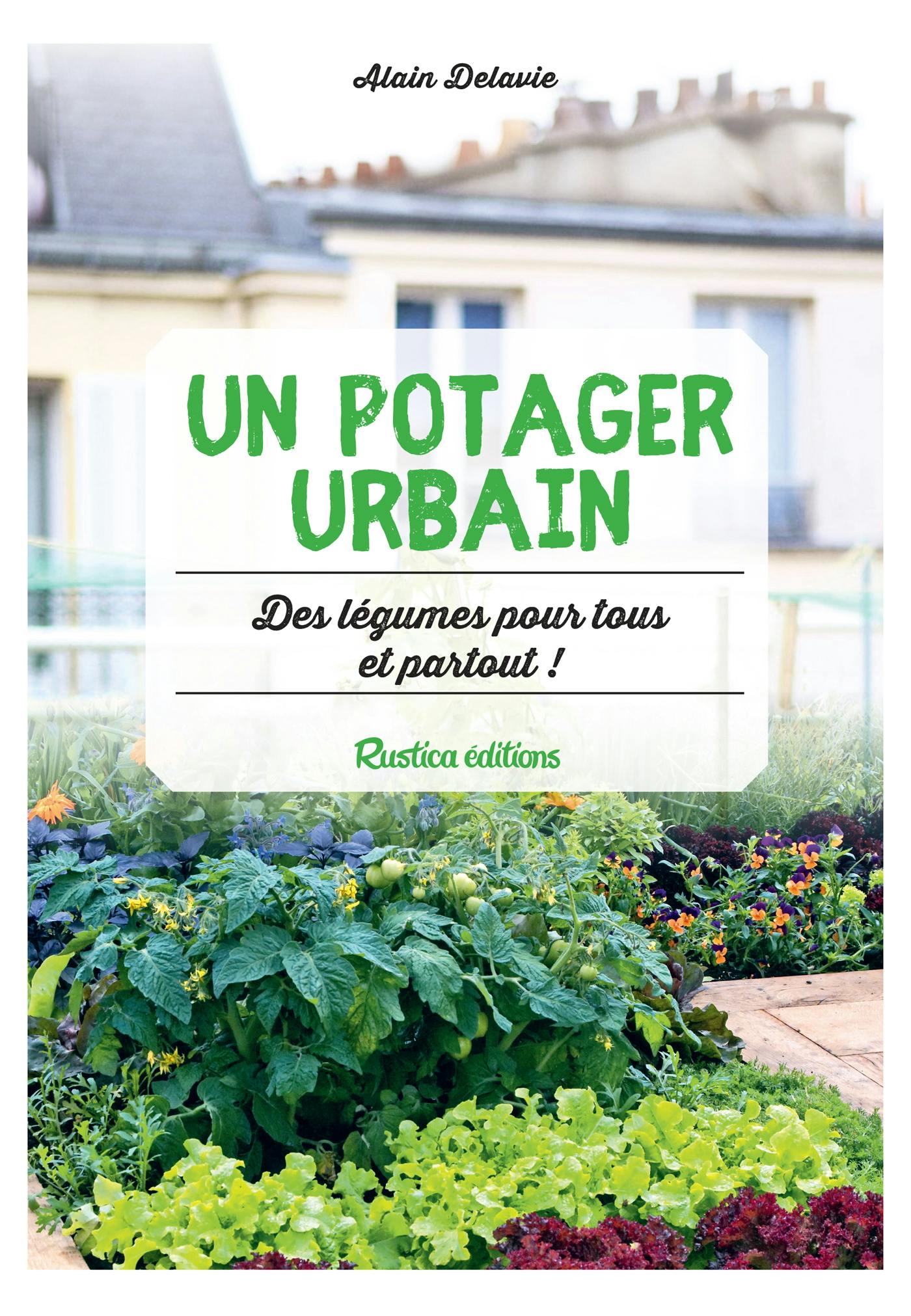 Un potager urbain : Des légumes pour tous et partout ! | Alain Delavie