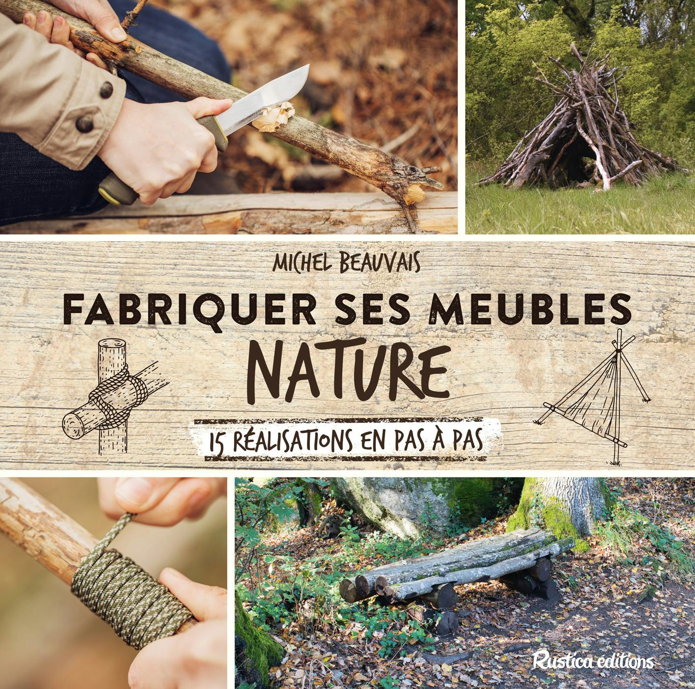 Fabriquer ses meubles nature : 15 réalisations en pas à pas | Beauvais Michel