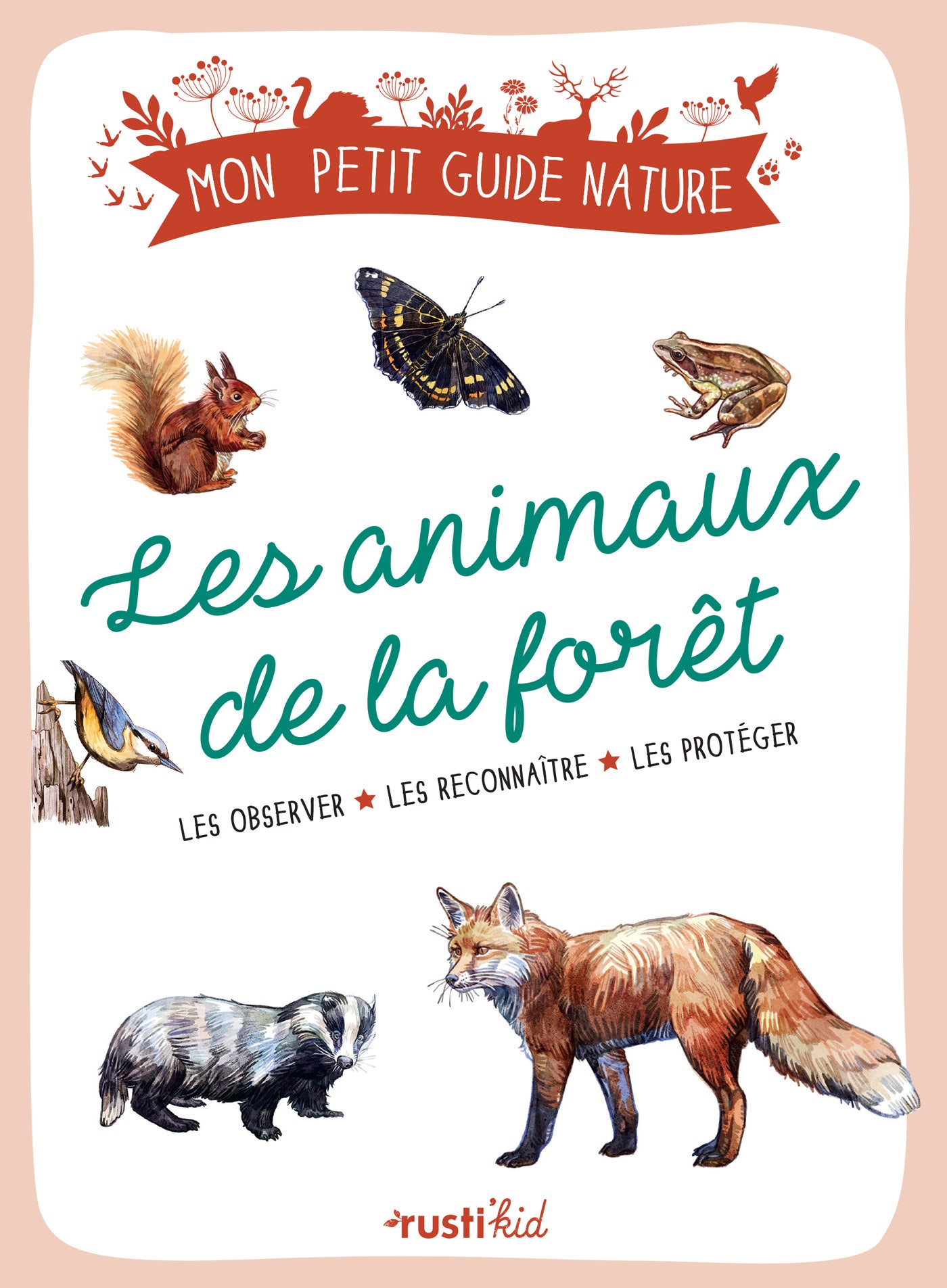 Les  animaux de la forêt : Les observer, les reconnaître, les protéger