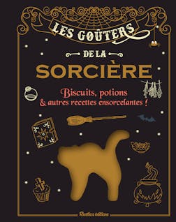 Les goûters de la sorcière : Biscuits, potions et autres recettes ensorcelantes ! | . Collectif