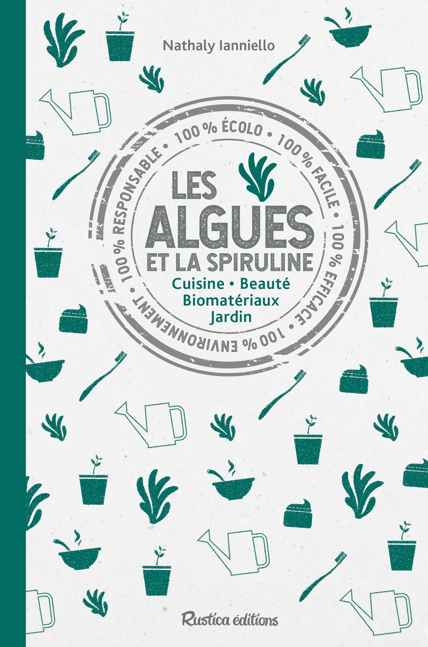 Les algues et la spiruline : Cuisine - Beauté - Biomatériaux - Jardin | Nathaly Ianniello