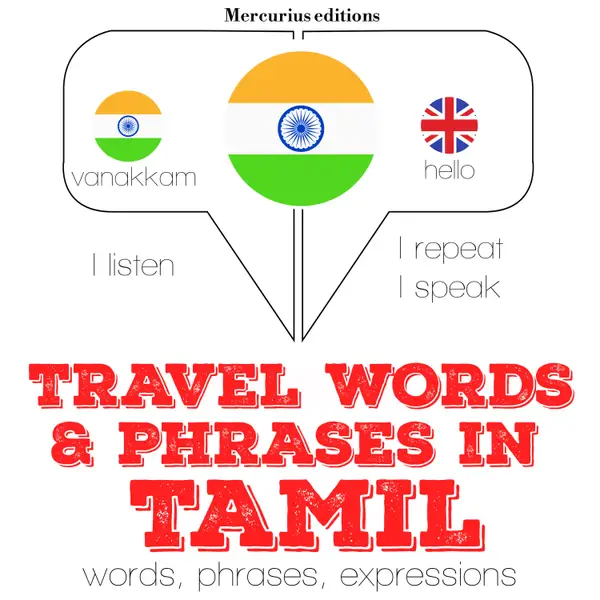 Travel words and phrases in Tamil : "Listen, Repeat, Speak" language learning course