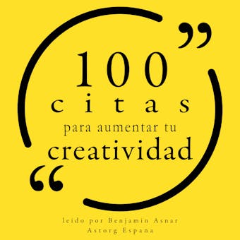 100 citas para estimular su creatividad: Colección 100 citas de - undefined