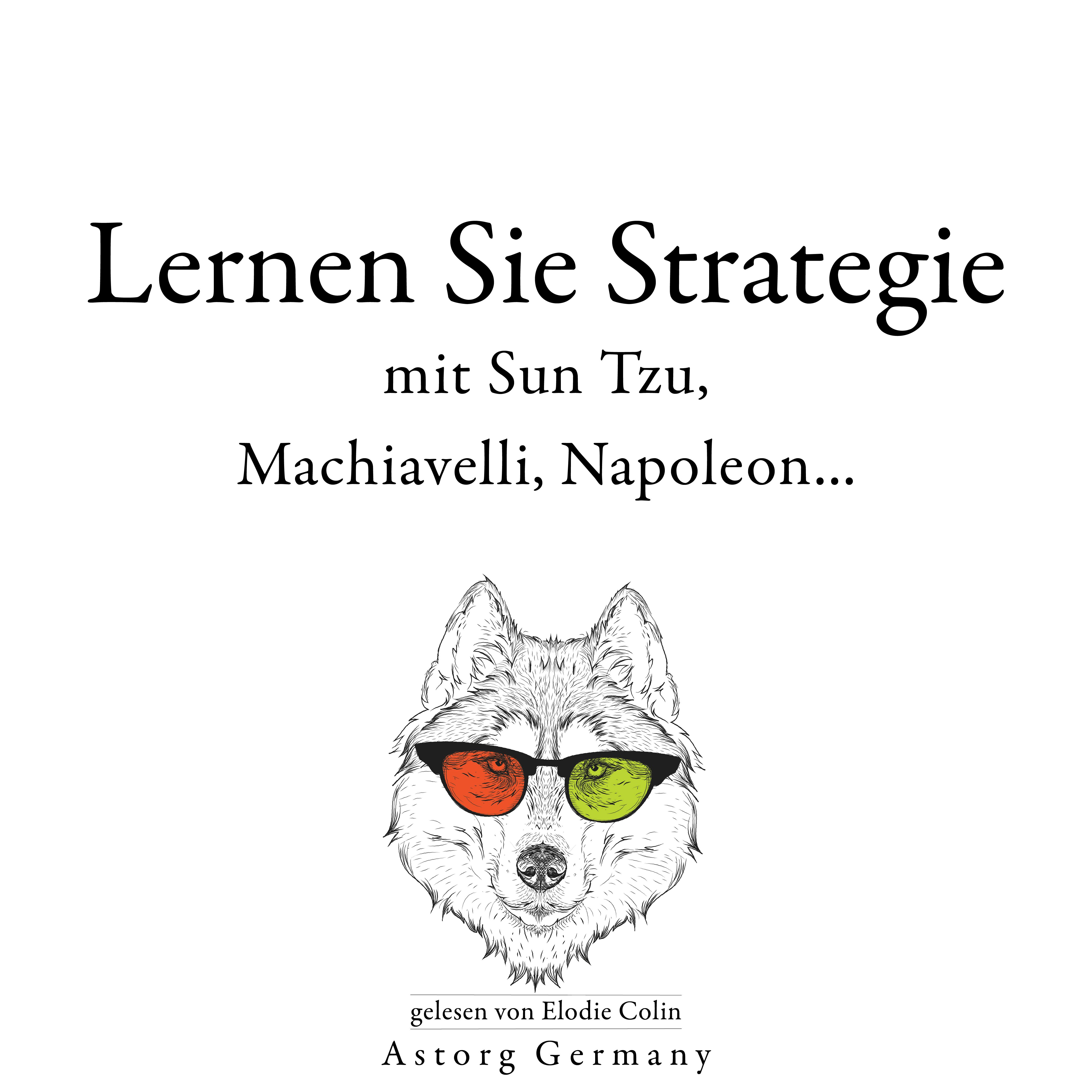 Lernen Sie Strategie mit Sun Tzu, Machiavelli, Napoleon... : Sammlung bester Zitate | Sun Tzu