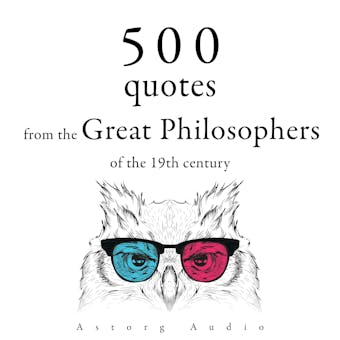 500 Quotations from the Great Philosophers of the 19th Century - Arthur Schopenhauer, Friedrich Nietzsche, Søren Kierkegaard, Ralph Waldo Emerson, Henry David Thoreau