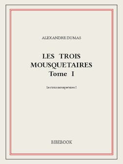 Les trois mousquetaires I | Alexandre Dumas