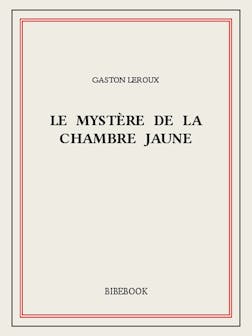 Le mystère de la chambre jaune | Gaston Leroux