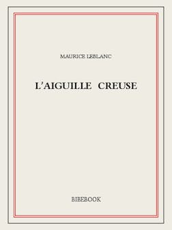 L'Aiguille creuse | Maurice Leblanc