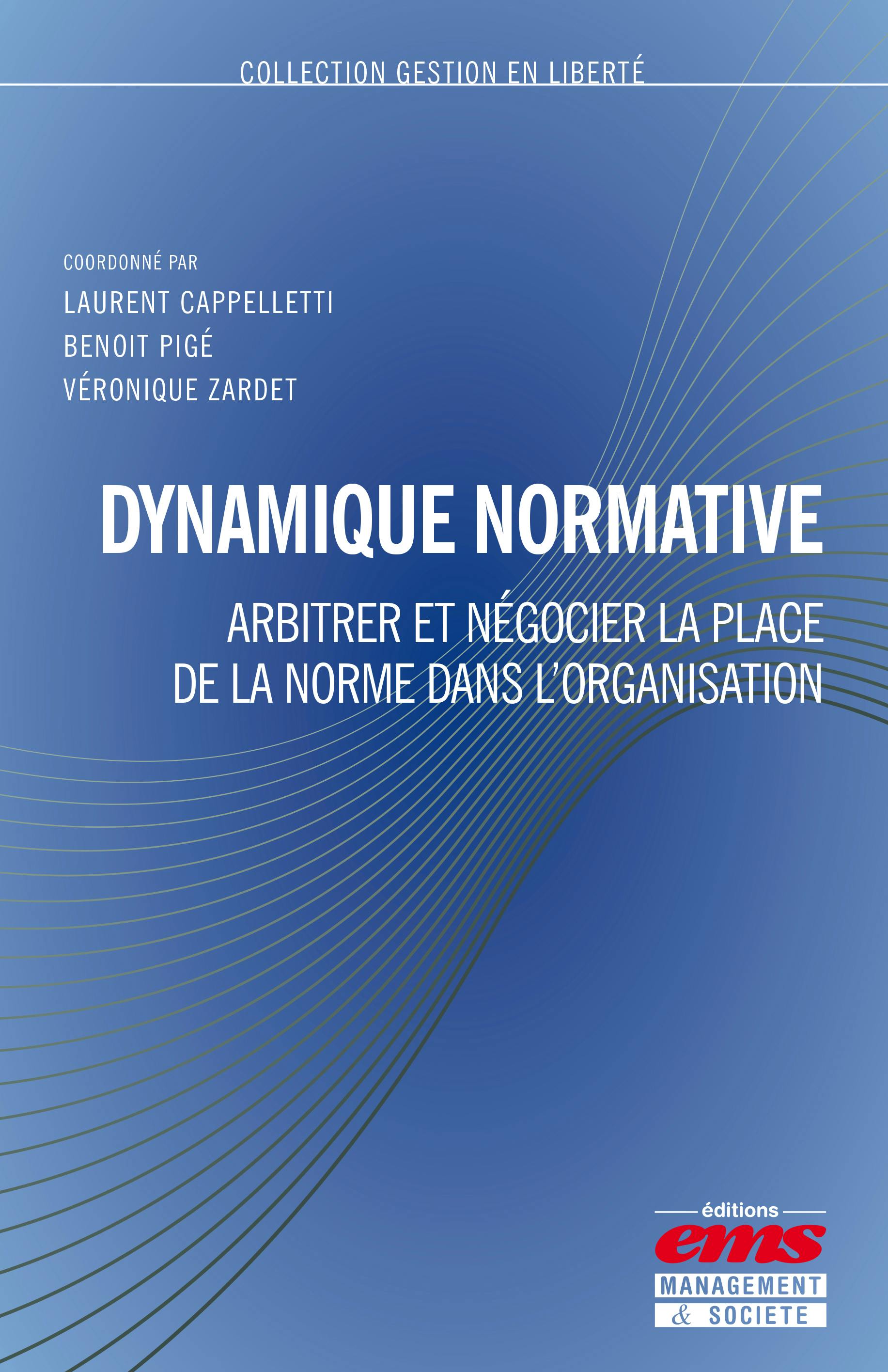 Dynamique normative : Arbitrer et négocier la place de la norme dans l'organisation | Benoît Pigé