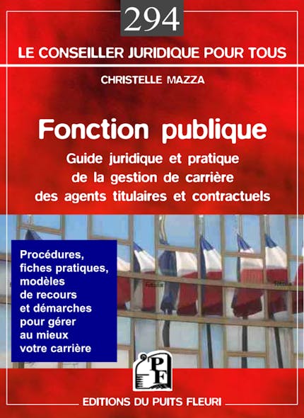 Fonction Publique : Guide Juridique Et Pratique De La Gestion De Carrière Des Agents Titulaires Et Contractuels