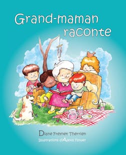 Grand-maman Raconte (vol 1) : Album jeunesse | Diane Freynet-Therrien