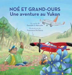 Noé et Grand-Ours&nbsp;: Une aventure au Yukon : Album jeunesse, à partir de 4 ans | Danielle S. Marcotte