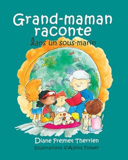 Grand-maman Raconte dans un sous-marin (vol 5) : Album jeunesse | Diane Freynet-Therrien