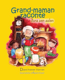Grand-maman Raconte dans son salon (vol 2) : Album jeunesse | Diane Freynet-Therrien
