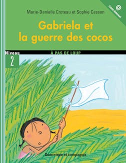 Gabriela et la guerre des cocos - Niveau de lecture 5 | Marie-Danielle Croteau