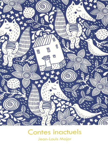 Contes Inactuels : Mais Non Moins Vrais Que Tout Ce Qui Se Colporte Sous Le Couvert De L’actualité