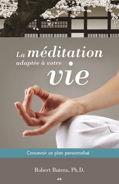La Méditation Adaptée À Votre Vie : Concevoir Un Plan Personnalisé