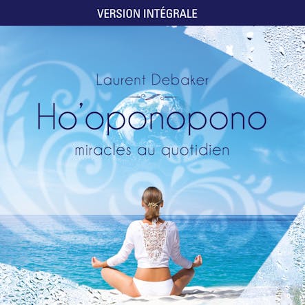 Ho'oponopono : Miracles Au Quotidien - Version Intégrale