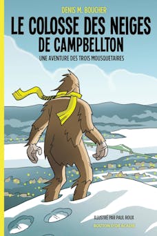 Le colosse des neiges de Campbellton : Une aventure des trois mousquetaires | Denis M. Boucher