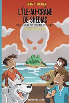L'Île-au-Crâne de Shédiac : Une aventure des Trois Mousquetaires | Denis M. Boucher
