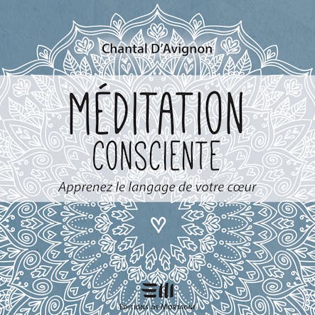 Méditation Consciente - Tome 2 : Apprenez Le Langage De Votre Cœur