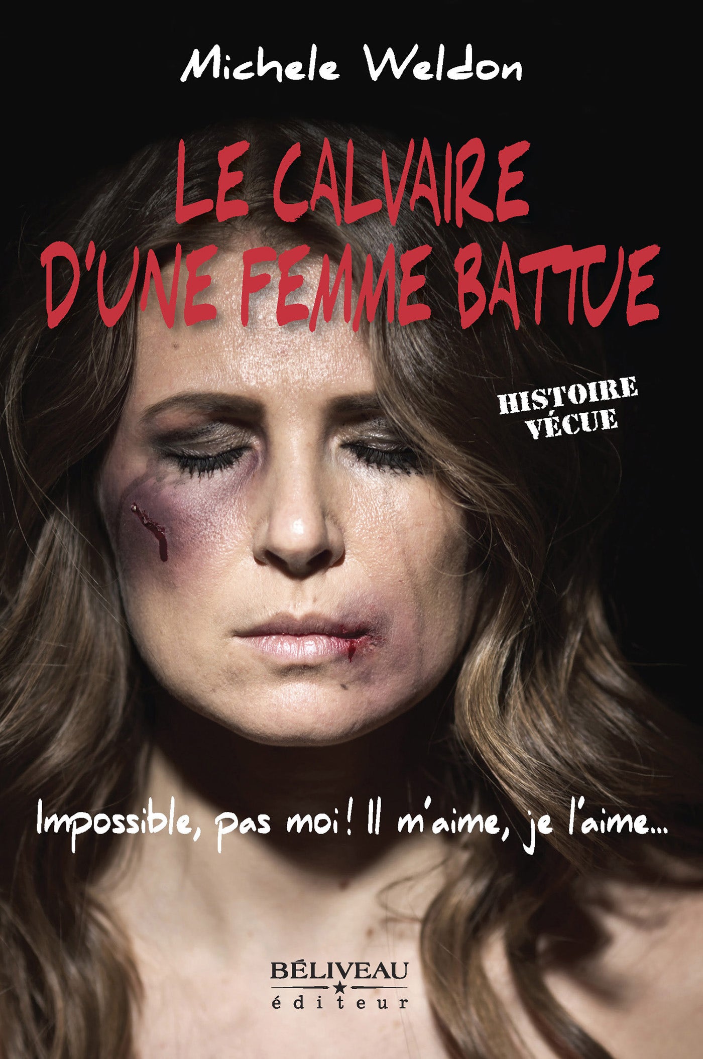 Le  calvaire d’une femme battue : Impossible, pas moi! Il m'aime , je l'aime