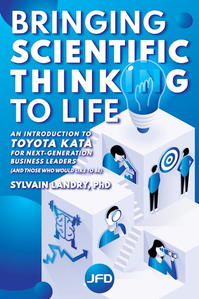 Bringing Scientific Thinking To Life : An Introduction To Toyota Kata For Next-Generation Business Leaders (And Those Who Would Like To Be)