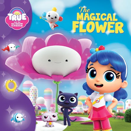 True And The Rainbow Kingdom: The Magical Flower