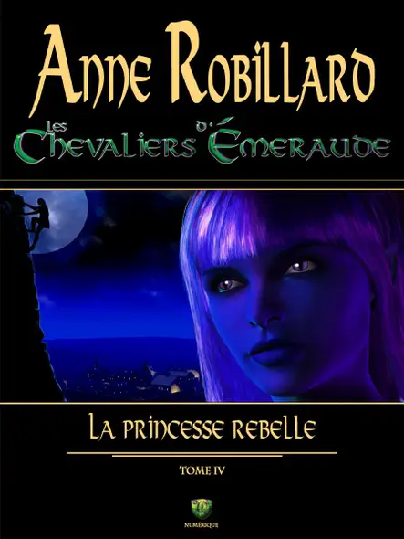 Les Chevaliers D'émeraude 04 : La Princesse Rebelle : La Princesse Rebelle