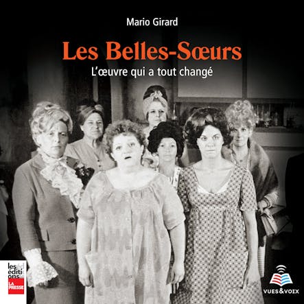 Les Belles-Sœurs : L'œuvre Qui A Tout Changé